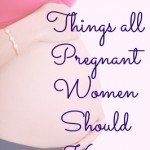 12 Things all Pregnant Women should know
