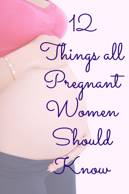 12 Things all Pregnant Women should know