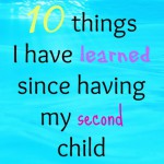10 things I have learned since having a second child